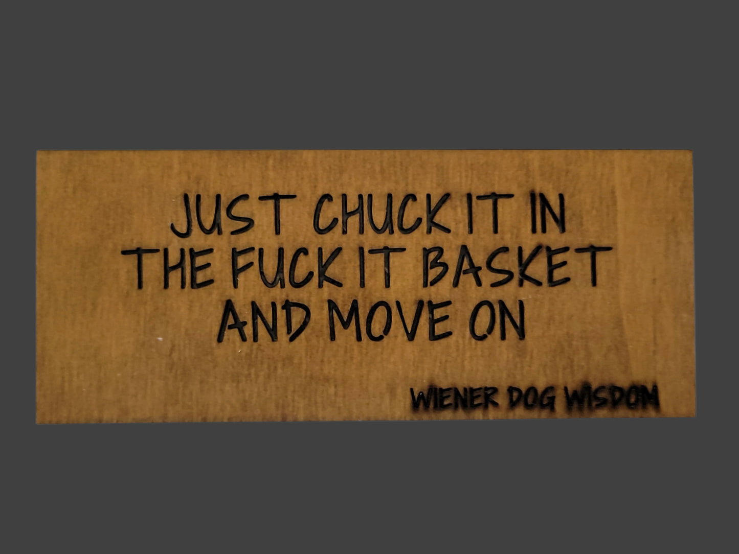 JUST CHUCK IT IN THE FUCK IT BASKET AND WALK AWAY