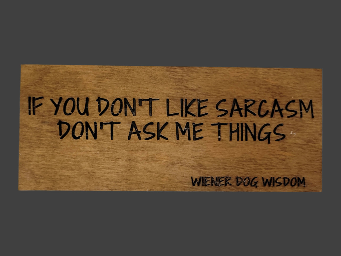 IF YOU DON'T LIKE SARCASM, DON'T ASK ME THINGS
