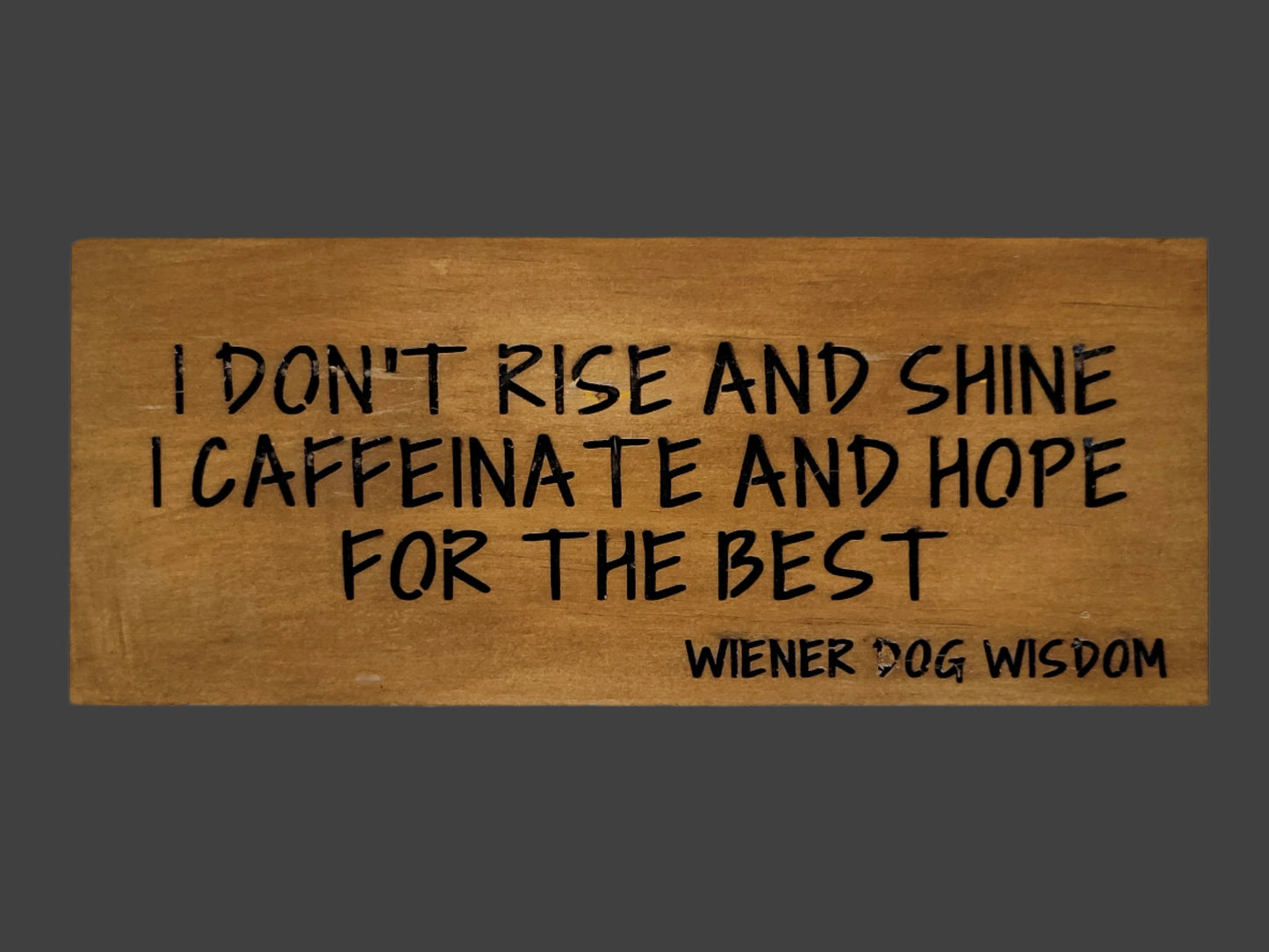 I DON'T RISE AND SHINE, I CAFFEINATE AND HOPE FOR THE BEST