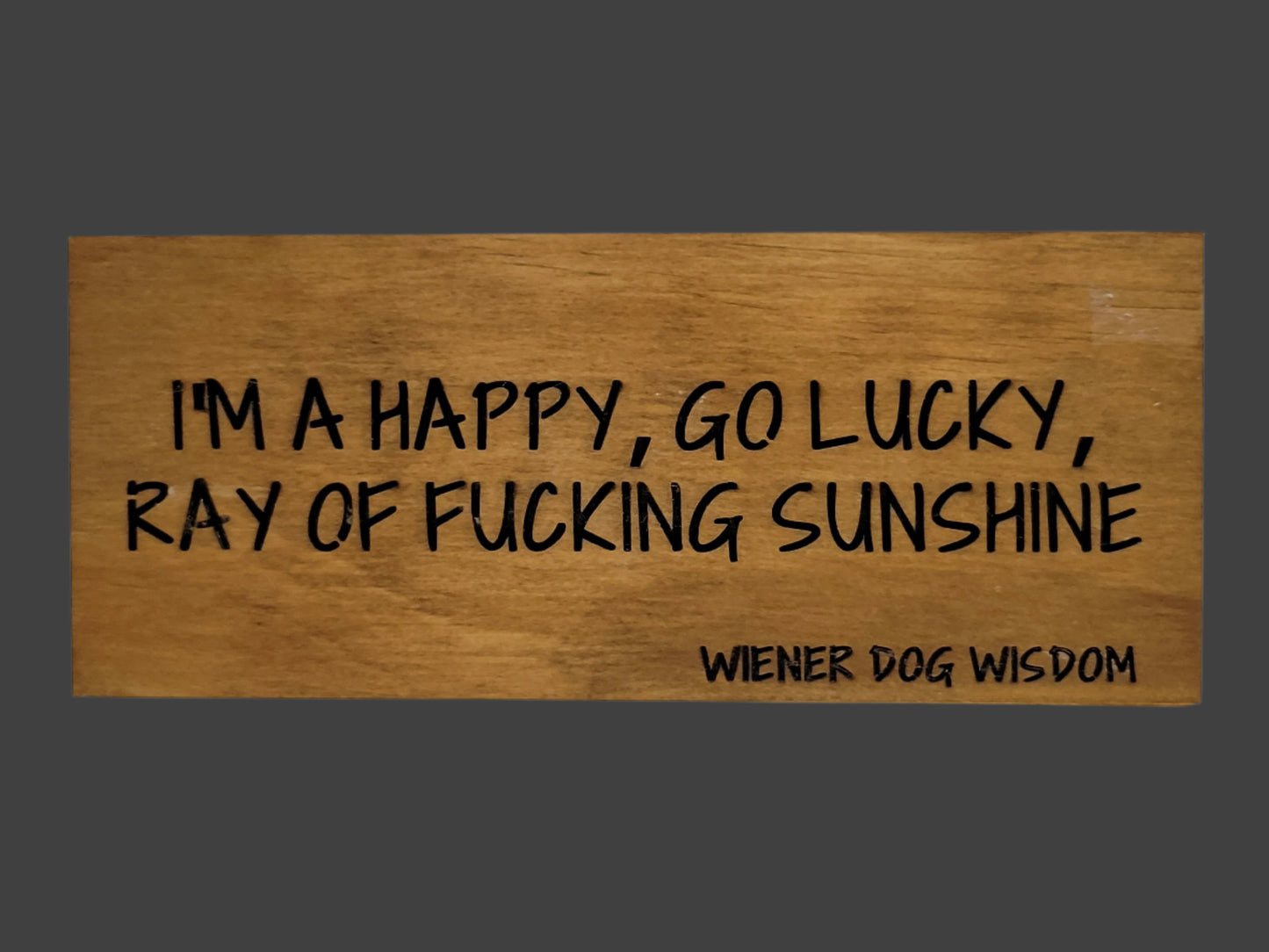 I'M A HAPPY, GO LUCKY, RAY OF FUCKING SUNSHINE