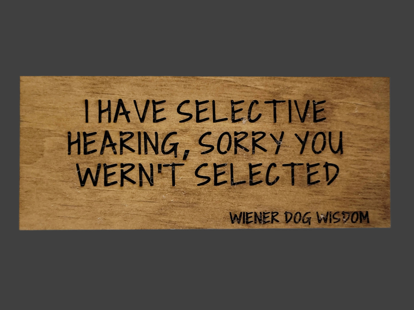 I HAVE SELECTIVE HEARING, SORRY YOU WEREN'T SELECTED