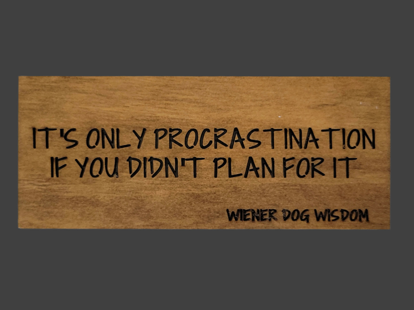 IT'S ONLY PROCRASTINATION IF YOU DIDNÕT PLAN FOR IT