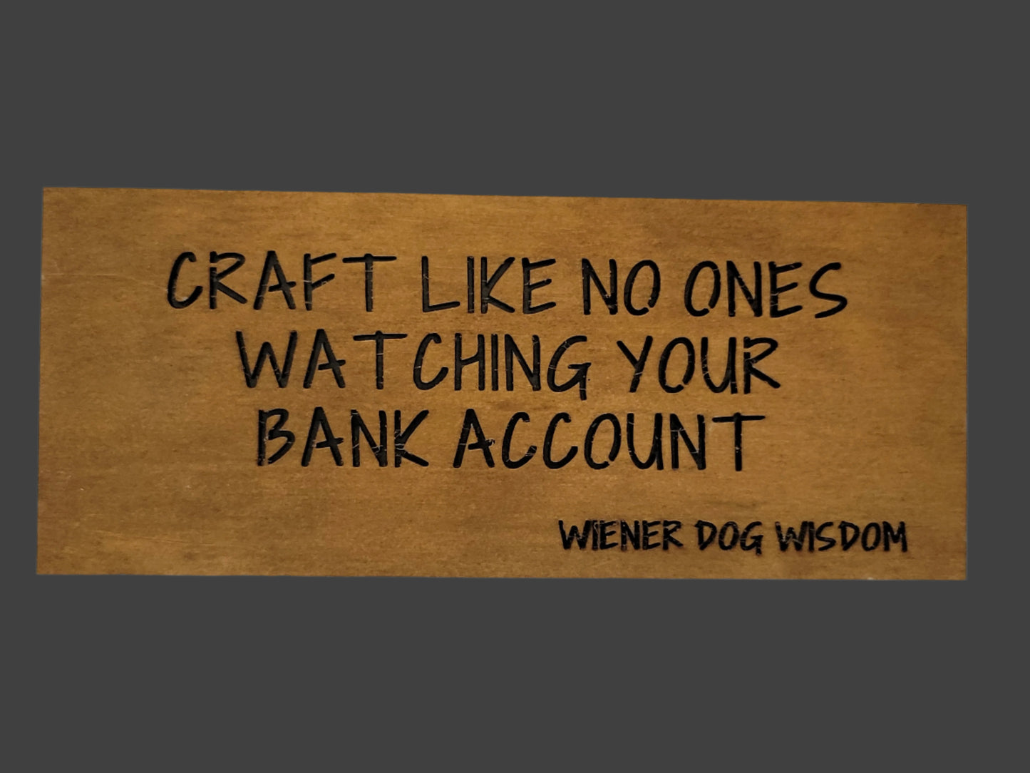 CRAFT LIKE NO ONES WATCHING YOUR BANK ACCOUNT