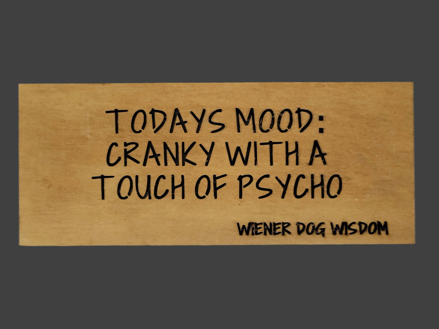 TODAYS MOOD: CRANKY WITH A TOUCH OF PYSCHO