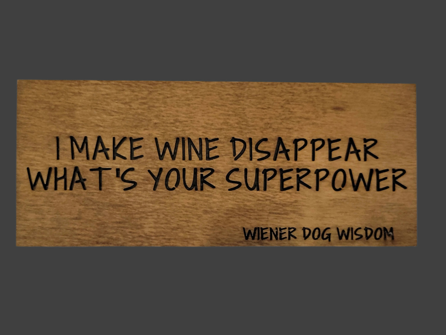 I MAKE WINE DISAPPEAR, WHAT'S YOUR SUPER POWER