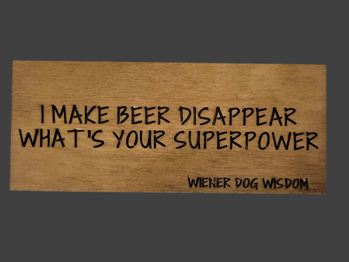 I MAKE BEER DISAPPEAR, WHAT'S YOUR SUPER POWER