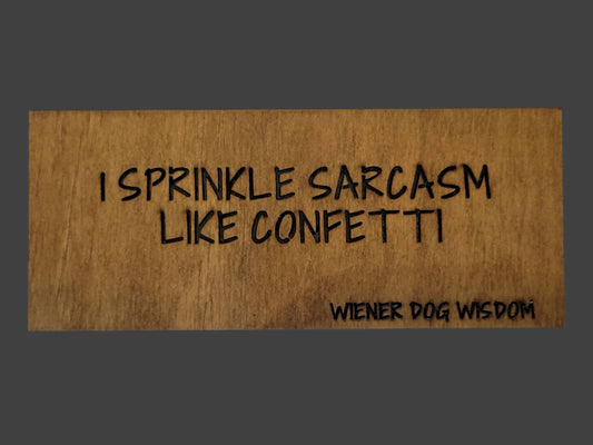 I SPRINKLE SARCASM LIKE CONFETTI