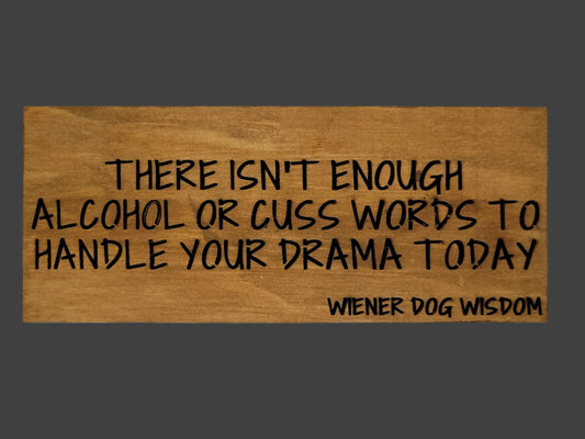 THERE ISN'T ENOUGH ALCOHOL OR CUSS WORDS TO HANDLE YOUR DRAMA TODAY