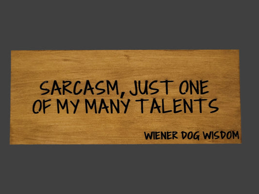 SARCASM, JUST ONE OF MY MANY TALENTS