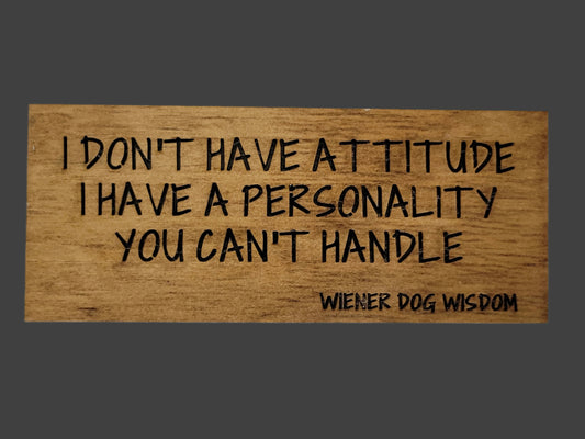 I DON'T HAVE AN ATTITUDE, I HAVE A PERSONALITY YOU CAN'T HANDLE