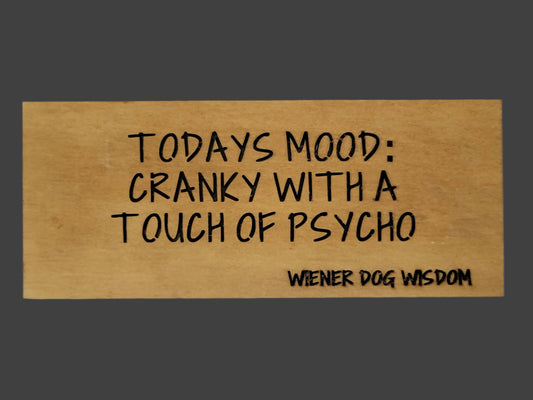 TODAYS MOOD: CRANKY WITH A TOUCH OF PYSCHO
