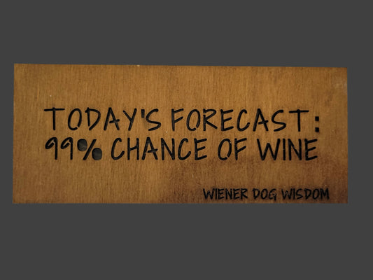 TODAY'S FORECAST: 99% CHANCE OF WINE