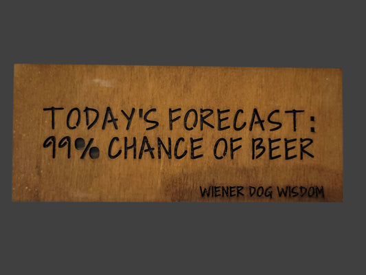 TODAY'S FORECAST: 99% CHANCE OF BEERS